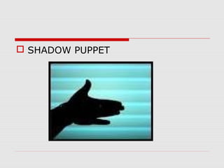  SHADOW PUPPET
 