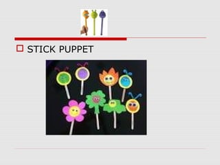  STICK PUPPET
 