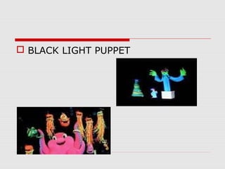  BLACK LIGHT PUPPET
 