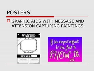 POSTERS.
 GRAPHIC AIDS WITH MESSAGE AND
ATTENSION CAPTURING PAINTINGS.
 