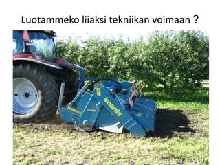 Luotammeko liiaksi tekniikan voimaan ?
 