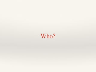 Who?
 