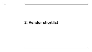 2. Vendor shortlist
 