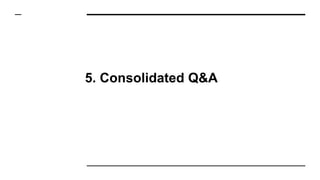 5. Consolidated Q&A
 