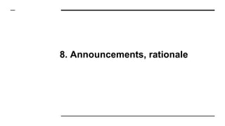 8. Announcements, rationale
 
