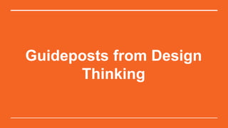 Guideposts from Design
Thinking
 