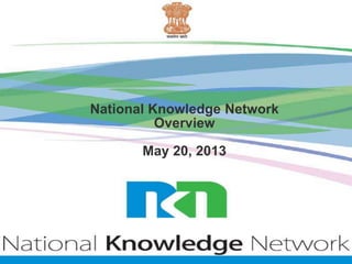 National Knowledge Network
Overview
May 20, 2013
 