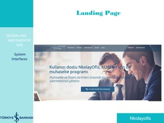 DESIGN AND
IMPLEMENTAT
ION
System
Interfaces
Landing Page
Nkolayofis
 