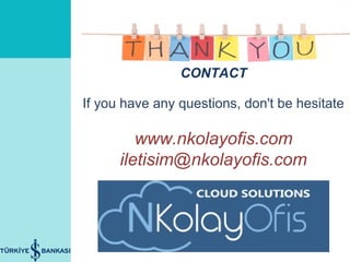 CONTACT
If you have any questions, don't be hesitate
www.nkolayofis.com
iletisim@nkolayofis.com
 