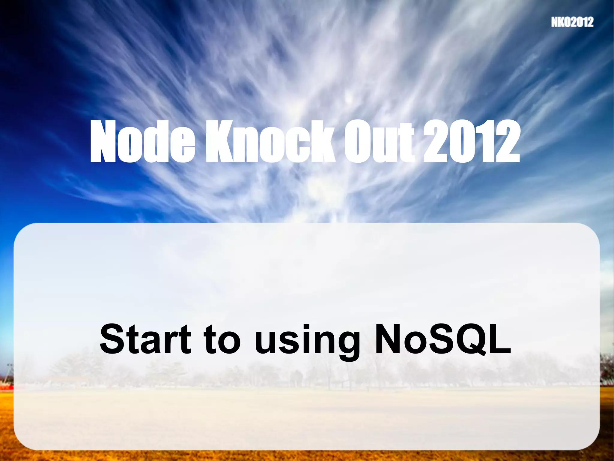 Node Knock Out 2012 Start to using NoSQL 