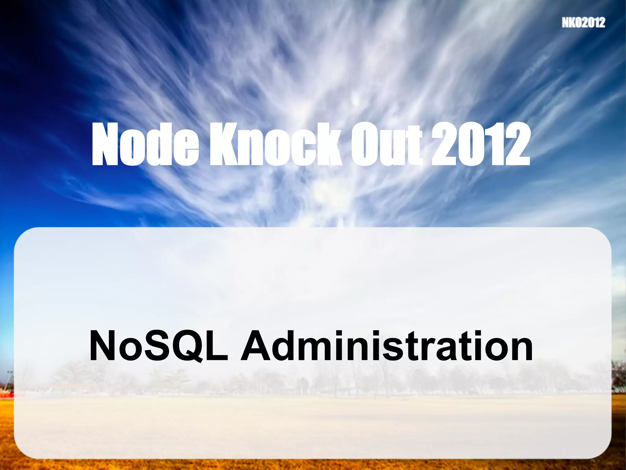 Node Knock Out 2012 NoSQL Administration 