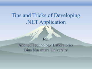 Tips and Tricks of Developing
.NET Application
Joni
Applied Technology Laboratories
Bina Nusantara University
 
