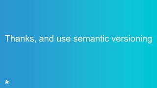 Semantic Versioning - How to not break the Internet | PPTX