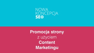 Promocja strony
z użyciem
Content
Marketingu
 