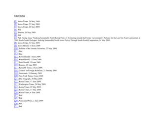 End-Notes

[1] Korea Times, 26 May 2009.
[2] Korea Times, 25 May 2009.
[3] Korea Times, 26 May 2009.
[4] Ibid.
[5] Reuters, 26 May 2009.
[6] Ibid.
[7] Park Hyung Jung, “Seeking Sustainable North Korea Policy 1: Centering around the Former Government’s Policies for the Last Ten Years”, presented in
2009 South-South Dialogue: Seeking Sustainable North Korea Policy Through South-South Cooperation, 14 May 2009.
[8] Korea Times, 31 May 2009.
[9] Korea Herald, 16 June 2009.
[10] Bulletin of the Atomic Scientists, 27 May 2009.
[11] Ibid.
[12] Ibid.
[13] Korea Herald, 1 June 2009.
[14] Korea Herald, 15 June 2009.
[15] Arab Herald, 13 June 2009.
[16] Reuters, 13 June 2009.
[17] Korea IT Times, 2 June 2009.
[18] Council on Foreign Relations, 21 January 2008.
[19] Newsweek, 29 January 2009
[20] New York Times, 8 may 2009.
[21] The Telegraph, 20 May 2009.
[22] Korea Times, 17 June 2009.
[23] Washington Times, 26 May 2009.
[24] Korea Times, 29 May 2009.
[25] Korea Times, 31 May 2009.
[26] Korea Times, 4 June 2009.
[27] Ibid.
[28] Ibid.
[29] Associated Press, 2 June 2009.
[30] Ibid.
[31] Ibid.
 
