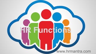 HR Functions
www.hrmantra.com
 