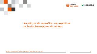 11Nákupy na sociálních sítích | oXyShop | Mergado | 29. 11. 2017
Jak psát, to vás nenaučím… ale myslete na
to, že cíl a koncept jsou víc než text
 