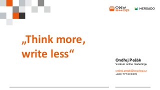 „Think more,
write less“ Ondřej Pešák
Vedoucí online marketingu
ondrej.pesak@oxyshop.cz
+420 777 274 876
 