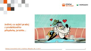 Jediné, co zajistí prodej
z produktového
příspěvku, je tohle…
6Nákupy na sociálních sítích | oXyShop | Mergado | 29. 11. 2017
 