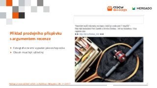7Nákupy na sociálních sítích | oXyShop | Mergado | 29. 11. 2017
Příklad prodejního příspěvku
s argumentem recenze
 Fotografie nesmí vypadat jako eshopovka
 Obsah musí být užitečný
 