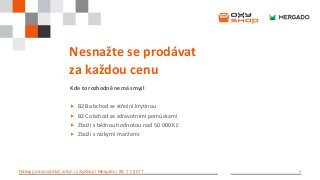 9Nákupy na sociálních sítích | oXyShop | Mergado | 29. 11. 2017
Nesnažte se prodávat
za každou cenu
Kde to rozhodně nemá smysl
 B2B obchod se střešní krytinou
 B2C obchod se zdravotními pomůckami
 Zboží s běžnou hodnotou nad 50 000 Kč
 Zboží s nízkými maržemi
 