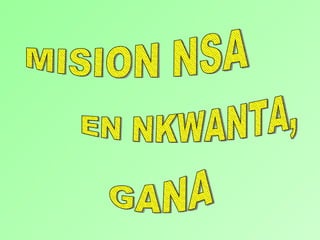 MISION NSA EN NKWANTA, GANA 
