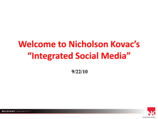 Welcome to Nicholson Kovac’s “Integrated Social Media”  9/22/10 