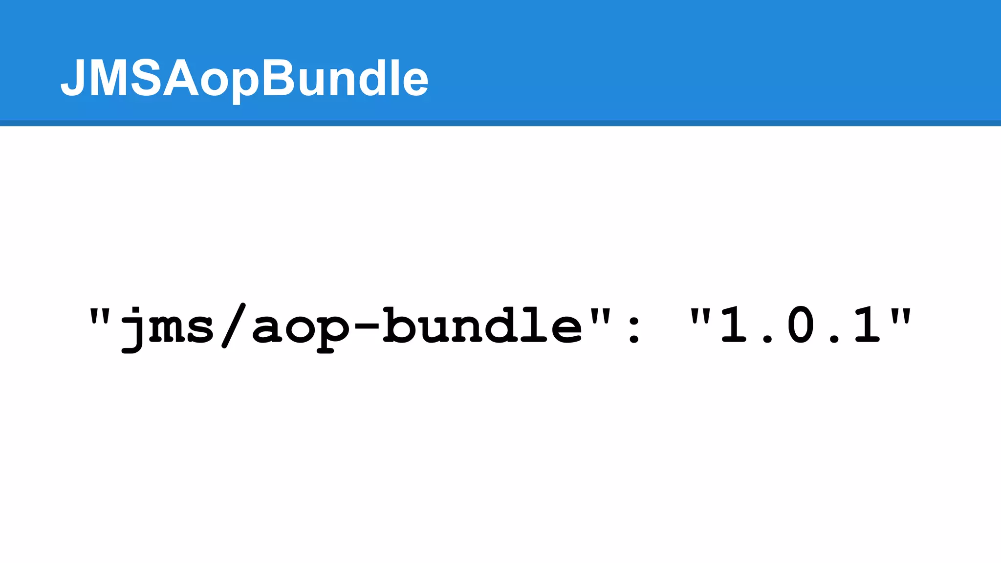 JMSAopBundle
"jms/aop-bundle": "1.0.1"
 