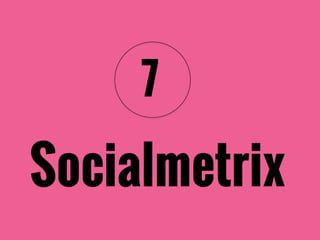 Socialmetrix
7
 