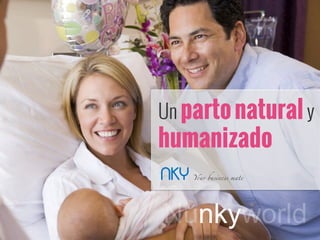 Un parto más natural
y humanizado
Nunkyworldnky
 