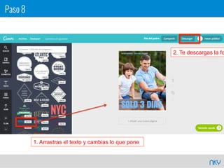 NKY
1. Arrastras el texto y cambias lo que pone
2. Te descargas la fo
Paso 8
 