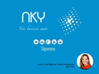 NKYY!r business mate	
Síguenos
Laura Corral Blázquez. Brand Ambassador
@lcorralb
 