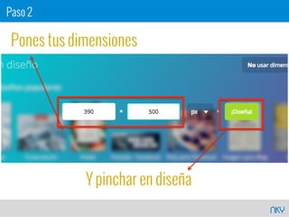 NKY
Y pinchar en diseña
Paso 2
Pones tus dimensiones
 
