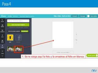 NKY
1. Se te carga aquí la foto y la arrastras al folio en blanco
Paso 4
 