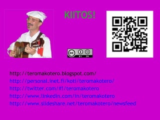 KIITOS! <ul><li>http://teromakotero.blogspot.com/ </li></ul><ul><li>http://personal.inet.fi/koti/teromakotero/ </li></ul><...