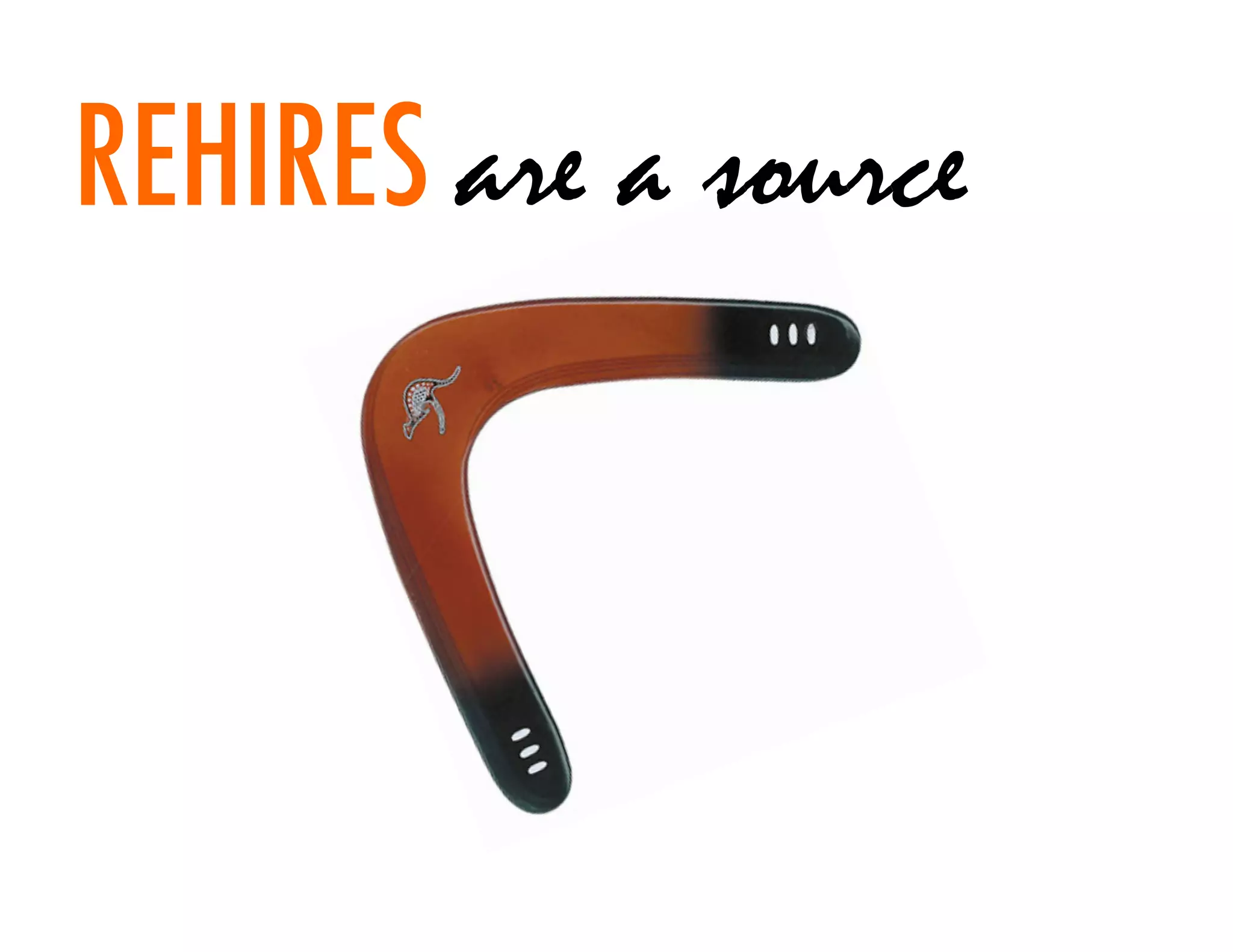 REHIRES are a source
 