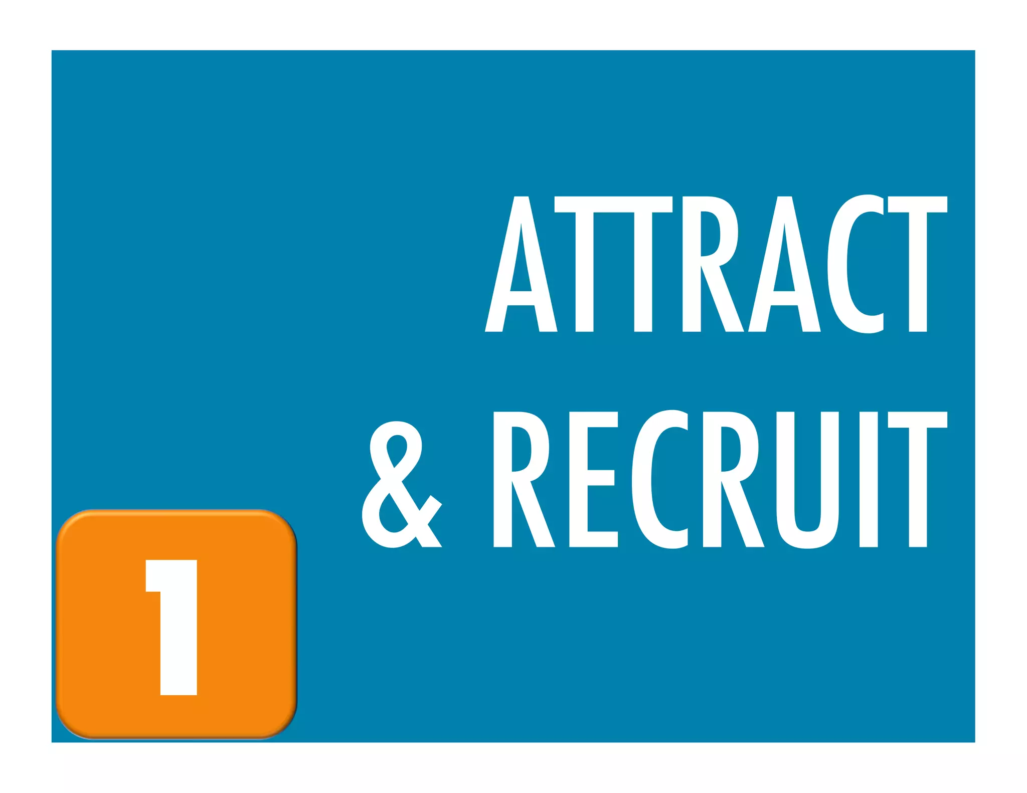 ATTRACT
    & RECRUIT
1
 