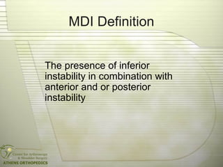 MDI Definition
The presence of inferior
instability in combination with
anterior and or posterior
instability
 
