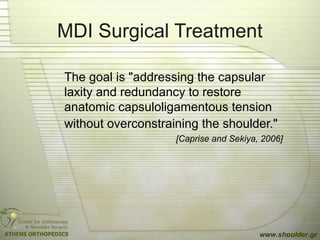 MDI Surgical Treatment
The goal is "addressing the capsular
laxity and redundancy to restore
anatomic capsuloligamentous t...