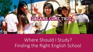 Where Should I Study?
Finding the Right English School
 
