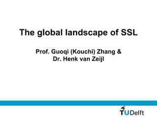The global landscape of SSL
Prof. Guoqi (Kouchi) Zhang &
Dr. Henk van Zeijl
 