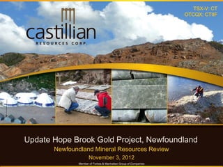 TSX-V: CT
                                                                OTCQX: CTIIF




Update Hope Brook Gold Project, Newfoundland
       Newfoundland Mineral Resources Review
                     November 3, 2012
              Member of Forbes & Manhattan Group of Companies
 