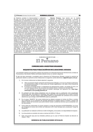 19NORMAS LEGALESDomingo 12 de julio de 2020El Peruano /
de Gobierno pondere la intencionalidad o reiteración
del acto; así como los perjuicios causados, teniendo en
consideración el fundamento quince de la sentencia del
Tribunal Constitucional recaída en el Expediente número
dos mil ciento noventa y dos guión dos mil cuatro guión AA
diagonal TC, de fecha once de octubre de dos mil cuatro,
que señala El principio de razonabilidad o proporcionalidad
es circunstancial al Estado Social y Democrático de
Derecho y está conﬁgurado en la Constitución en sus
artículos tres y, cuarenta y tres y plasmado expresamente
en su artículo doscientos, último párrafo. Si bien suele
haber distinciones entre el principio de proporcionalidad
y el principio de razonabilidad como estrategias para
resolver conﬂictos de principios constitucionales y orientar
al juzgador hacia una decisión que no sea arbitraria sino
justa; puede establecerse, prima facie, una similitud entre
ambos principios, en la medida que una decisión que se
adopta en el marco de convergencia de dos principios
constitucionales, cuando no respeta el principio de
proporcionalidad, no será razonable. En este sentido, el
principio de razonabilidad parece sugerir una valoración
respecto del resultado del razonamiento del juzgador
expresado en su decisión, mientas que el procedimiento
para llegar a este resultado sería la aplicación del
principio de proporcionalidad con sus tres subprincipios:
de adecuación, de necesidad y de proporcionalidad en
sentido estricto o ponderación”.
Décimo Primero. Que siendo así, la medida
disciplinaria de destitución propuesta y prevista en
el artículo cincuenta y uno, inciso tres, de la Ley de
Justicia de Paz, debe ser impuesta a la investigada, en
consideración a que su actuación vulneró gravemente
los deberes de honestidad, eﬁciencia y rectitud, en
provecho personal, perjudicando la imagen institucional
del Poder Judicial; además, se advierte que la Jueza
de Paz Silva de Celis ocultó la comisión de la falta,
quedando acreditada su responsabilidad funcional
respecto de los hechos atribuidos; en atención a los
principios de razonabilidad y proporcionalidad, en tanto
se justiﬁca la necesidad de apartar deﬁnitivamente a
la investigada Paula Maribel Silva de Celis del cargo
que ostentaba, ya que este Poder del Estado no puede
contar con personal que no se encuentre seriamente
comprometido con su función; teniendo en cuenta que
el artículo treinta y nueve de la Constitución Política del
Perú establece que todos los funcionarios y trabajadores
públicos están al servicio de la Nación, lo que implica que
deben demostrar en la práctica cotidiana de su trabajo
un comportamiento orientado a servir al público y no a
la inversa; y, si esto no es internalizado voluntariamente
por el servidor público, incumpliendo sus deberes y
funciones, no resulta posible que continúe en el servicio
público; debiendo imponérsele la medida disciplinaria
más drástica como es la destitución.
COMUNICADO A NUESTROS USUARIOS
REQUISITOS PARA PUBLICACIÓN DE DECLARACIONES JURADAS
Las entidades públicas que requieran publicar documentos en la Separata Especial de Declaraciones Juradas de
Funcionarios y Servidores Públicos del Estado deberán tomar en cuenta lo siguiente:
El jefe del área autorizada y acreditado ante la Gerencia de Publicaciones Oﬁciales, enviará la solicitud de
publicación desde su cuenta de correo institucional a la siguiente cuenta electrónica: dj@editoraperu.com.pe.
1) En el correo institucional se deberá adjuntar lo siguiente:
a) Oﬁcio escaneado dirigido al Gerente de Pubicaciones Oﬁciales, en el que se solicita la publicación
de declaraciones juradas. El oﬁcio podrá ser ﬁrmado digitalmente o con sello y ﬁrma manual del
funcionario autorizado.
b) El archivo en formato Excel (*) conteniendo las declaraciones juradas, una debajo de otra y en
una sola hoja de cálculo. No se recibirá documentos físicos ni archivos en formato PDF.
(*) Las plantillas en formato Excel se pueden descargar del siguiente link: http://pga.
editoraperu.com.pe/ddjj-plantilla.xlt
2) El contenido de todo archivo electrónico que se entregue para su publicación será considerado
COPIA FIEL DEL DOCUMENTO ORIGINAL QUE OBRA EN LOS ARCHIVOS DE LA INSTITUCIÓN
SOLICITANTE. De esta manera, cada entidad pública es responsable del contenido de los archivos
electrónicos que entrega a EDITORAPERU para su publicación.
3) En el campo “ASUNTO” del correo institucional se deberá consignar el número de Oﬁcio y nombre
de la institución. En el contenido del mensaje electrónico se deberá indicar el nombre y número del
teléfono celular del funcionario que podrá resolver dudas o problemas técnicos que se presenten con
los documentos.
4) Como señal de conformidad, el usuario recibirá un correo de respuesta de EDITORAPERU, en el que
se consignará el número de la Orden de Publicación (OP). Este mensaje será considerado “Cargo de
Recepción”.
5) La publicación se realizará conforme al orden de llegada y de acuerdo a la disponibilidad de espacio.
6) Los documentos se recibirán de lunes a viernes de 09.00 a 17:30 pm.
7) Este comunicado rige para las entidades públicas que no usan el Portal de Gestión de Atención al
Cliente - PGA.
GERENCIA DE PUBLICACIONES OFICIALES
 