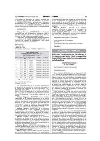 9NORMAS LEGALESDomingo 12 de julio de 2020El Peruano /
y Funciones del Ministerio de Cultura, aprobado por
el Decreto Supremo Nº 005-2013-MC; la Directiva
Nº 003-2018-VMPCIC/MC, aprobada por Resolución
Viceministerial Nº 077-2018-VMPCIC-MC; la Resolución
Viceministerial Nº 001-2020-VMPCIC-MC; y demás
normas modiﬁcatorias, reglamentarias y complementarias;
SE RESUELVE:
Artículo Primero.- DETERMINAR la Protección
Provisional del Sitio Arqueológico “Huaca La Pajilla” o
Sitio Arqueológico “VV. 93-3:3”, ubicado en el distrito y
provincia de Virú, departamento de La Libertad.
De acuerdo al Cuadro de Datos Técnicos contenido
en el Informe Nº 000031-2020-DSFL-MMP/MC de la
Dirección de Catastro y Saneamiento Físico Legal,
presenta las siguientes coordenadas:
Datum: WGS84
Proyección: UTM
Zona UTM: 17 Sur
Coordenadas de referencia: 736529.35 E; 9061831.12 N
Cuadro de Datos Técnicos
SITIO ARQUEOLÓGICO “HUACA LA PAJILLA”
O SITIO ARQUEOLÓGICO “VV. 93-3:3”
Vértice Lado
Distancia
(m)
Ángulo interno Este (X) Norte (Y)
1 1-2 53.81 118º42’8” 736423.0000 9061811.0000
2 2-3 52.33 164º5’17” 736463.0000 9061847.0000
3 3-4 46.27 160º7’41” 736510.0000 9061870.0000
4 4-5 40.22 138º55’16” 736556.0000 9061875.0000
5 5-6 82.76 96º45’44” 736589.0000 9061852.0000
6 6-7 27.78 148º22’11” 736550.0000 9061779.0000
7 7-8 18.00 149º44’37” 736526.0000 9061765.0000
8 8-9 36.40 217º11’5” 736508.0000 9061765.0000
9 9-10 39.20 148º40’17” 736479.0000 9061743.0000
10 10-1 73.98 97º25’44” 736440.0000 9061739.0000
Total 470.75 1440º0’0”
Área: 14097.50 m2 (1.4097 ha);
Perímetro: 470.75 m.
Las especiﬁcaciones de la presente determinación
de protección provisional se encuentran indicadas en
el Informe de Inspección Nº 001-2020-RPG-PCDPC-
SDDPCICI-DDC-LIB/MC, así como en los Informes Nº
000031-2020-DSFL-MMP/MC y Nº 000293-2020-DSFL/
MC; los cuales se adjuntan como Anexo de la presente
Resolución Directoral y forman parte integrante de la
misma.
Artículo Segundo.- DISPONER como medidas
preventivas, en el polígono especiﬁcado en el artículo
precedente, la paralización de toda acción de excavación,
así como el anclaje de hitos en cada uno de los vértices,
señalización que indique el carácter intangible del Sitio
Arqueológico “Huaca La Pajilla” o Sitio Arqueológico
“VV. 93-3:3”, y el retiro de elementos que afectan al sitio,
identiﬁcados como corrales de quincha y ganado.
Artículo Tercero.- ENCARGAR a la Dirección
Desconcentrada de Cultura La Libertad, la ejecución
de las medidas indicadas en el Artículo Segundo de la
presente resolución, así como las acciones de control y
coordinación institucional e interinstitucional necesarias
para el cumplimiento de lo dispuesto en la misma.
Artículo Cuarto.- ENCARGAR a la Dirección
de Catastro y Saneamiento Físico Legal, el inicio y
conducción coordinada de las acciones administrativas
y legales necesarias para la deﬁnitiva identiﬁcación,
declaración y delimitación de los bienes comprendidos en
el régimen de protección provisional.
Artículo Quinto.- DISPONER la publicación de la
presente resolución en el Diario Oﬁcial “El Peruano”, así
como su difusión en el Portal Institucional del Ministerio de
Cultura (www.cultura.gob.pe).
Artículo Sexto.- NOTIFICAR la presente resolución,
así como los documentos anexos, a la Municipalidad
Provincial de Virú, a ﬁn que proceda de acuerdo al ámbito
de sus competencias, de conformidad con lo dispuesto
en el Artículo 82 de la Ley Nº 27972, Ley Orgánica de
Municipalidades. Asimismo, notiﬁcar a los administrados
señalados en el Artículo 104 del Decreto Supremo Nº 011-
2006-ED.
Artículo Séptimo.- ANEXAR a la presente
resolución el Informe de Inspección Nº 001-2020-RPG-
PCDPC-SDDPCICI-DDC-LIB/MC, el Informe Nº
000031-2020-DSFL-MMP/MC, el Informe Nº 000293-
2020-DSFL/MC y el Informe Nº 000136-2020-DGPA-LRS/
MC, para conocimiento y ﬁnes pertinentes.
Regístrese, comuníquese y publíquese.
LUIS FELIPE MEJÍA HUAMÁN
Director
Dirección de Patrimonio Arqueológico Inmueble
1870643-1
ECONOMIA Y FINANZAS
Autorizan Transferencia de Partidas en el
Presupuesto del Sector Público para el Año
Fiscal2020afavordelaContraloríaGeneral
de la República
DECRETO SUPREMO
Nº 187-2020-EF
EL PRESIDENTE DE LA REPÚBLICA
CONSIDERANDO:
Que, el artículo 30 del Decreto de Urgencia N° 070-
2020, Decreto de Urgencia para la reactivación económica
y atención de la población a través de la inversión pública
y gasto corriente, ante la Emergencia Sanitaria producida
por el COVID-19, dispone que corresponde al Sistema
Nacional de Control, en el marco de sus competencias,
efectuar el control preventivo y concurrente de las
contrataciones realizadas por las entidades públicas
al amparo del citado Decreto de Urgencia, desde la
convocatoria hasta su culminación; lo cual no enerva
las actuaciones que posteriormente pudiera realizar
la Contraloría General de la República, conforme a lo
dispuesto en la Ley N° 27785;
Que, mediante los Oﬁcios Nºs. 000414-2020-CG/DC
y 000016-2020-CG/GMPL, la Contraloría General de la
República, presenta una demanda adicional de recursos,
hasta por la suma de S/ 43 352 409,00 (CUARENTA Y
TRES MILLONES TRESCIENTOS CINCUENTA Y DOS
MIL CUATROCIENTOS NUEVE Y 00/100 SOLES), en
la Fuente de Financiamiento Recursos Ordinarios, para
ﬁnanciar las intervenciones de control que efectúe en el
marco del Decreto de Urgencia N° 070-2020, adjuntado
para dicho efecto la Hoja Informativa N° 000205-2020-CG-
PLPREPI, elaborado por la Subgerencia de Planeamiento,
Presupuesto y Programación de Inversiones de la
Contraloría General de la República, con los respectivos
sustentos;
Que, mediante Memorando N° 0868-2020-EF/53.04,
la Dirección General de Gestión Fiscal de los Recursos
Humanos, informa que el costo estimado para el
ﬁnanciamiento de la contratación de 685 servidores bajo
el Régimen Especial de Contratación Administrativa
de Servicios a favor de la Contraloría General de la
República, como gastos asociados a la operatividad de las
intervenciones de control que efectúe como parte de su
función sustantiva y las nuevas intervenciones de control
que se efectúen en el marco del proceso de reactivación
económica conforme lo señalado por el Decreto de
Urgencia N° 070-2020, asciende a la suma de S/ 29 914
463,75 (VEINTINUEVE MILLONES NOVECIENTOS
CATORCE MIL CUATROCIENTOS SESENTA Y TRES Y
75/100 SOLES), correspondiente al periodo de agosto a
diciembre de 2020;
 
