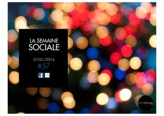 LA SEMAINE

SOCIALE
27/01/2014

#57

 