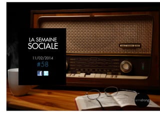 LA SEMAINE

SOCIALE
11/02/2014

#58

 