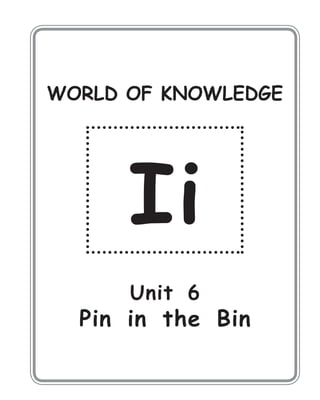 WORLD OF KNOWLEDGE
Ii
Unit 6
Pin in the Bin
 