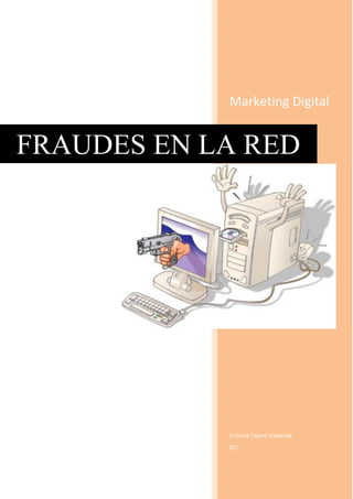 Marketing Digital
Cristina Tejero Valverde
S1C
FRAUDES EN LA RED
 