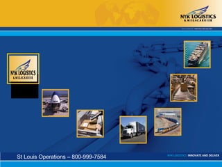 NYK LOGISTICS INNOVATE AND DELIVER
St Louis Operations – 800-999-7584
 