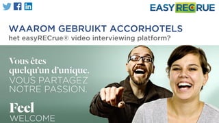 WAAROM GEBRUIKT ACCORHOTELS
het easyRECrue® video interviewing platform?
 
